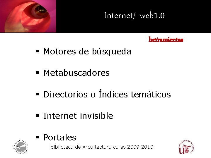 Internet/ web 1. 0 § Motores de búsqueda herramientas § Metabuscadores § Directorios o
