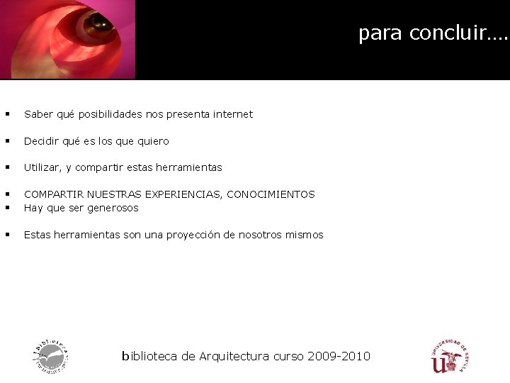 para concluir…. § Saber qué posibilidades nos presenta internet § Decidir qué es los