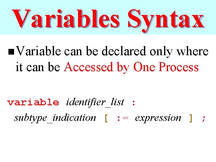 Variables Syntax n Variable can be declared only where it can be Accessed by