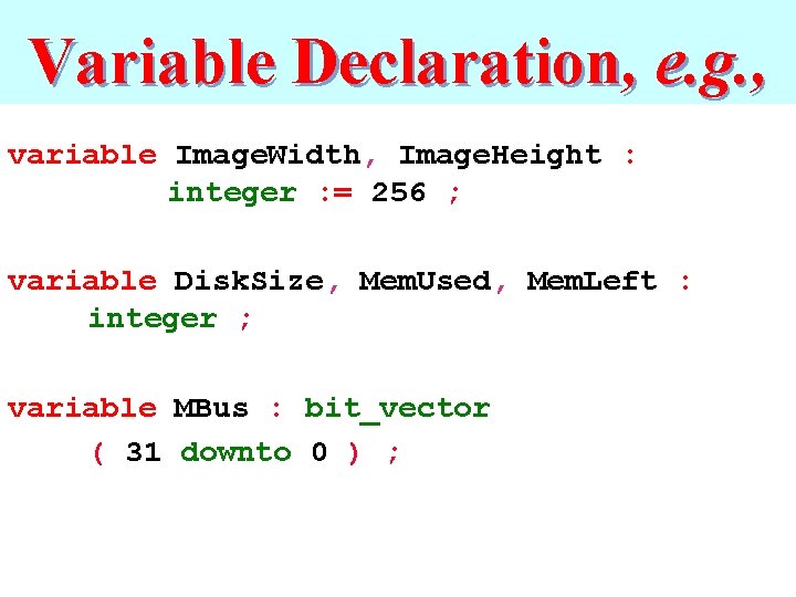 Variable Declaration, e. g. , variable Image. Width, Image. Height : integer : =