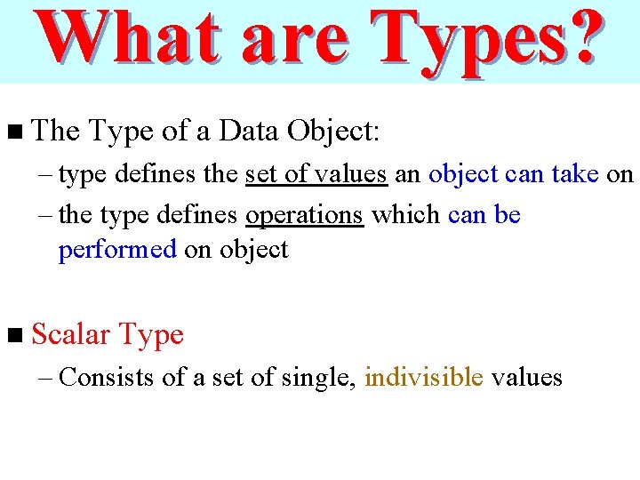 What are Types? n The Type of a Data Object: – type defines the