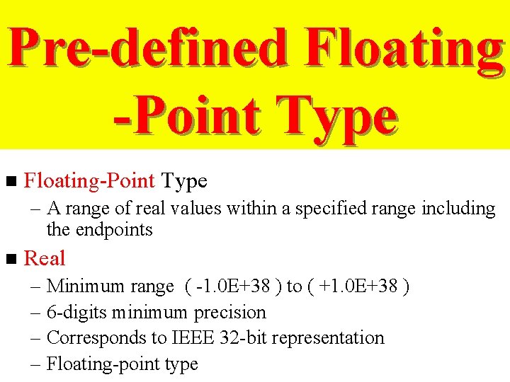 Pre-defined Floating -Point Type n Floating-Point Type – A range of real values within