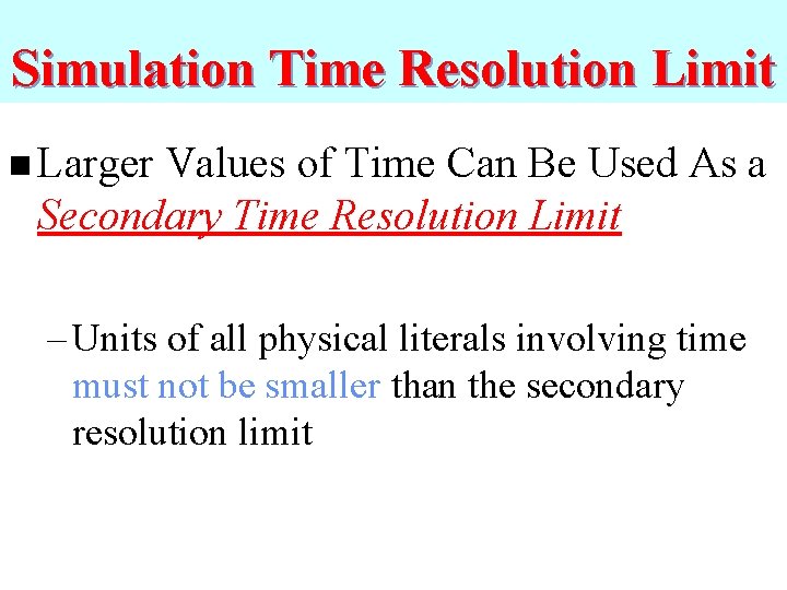 Simulation Time Resolution Limit n Larger Values of Time Can Be Used As a