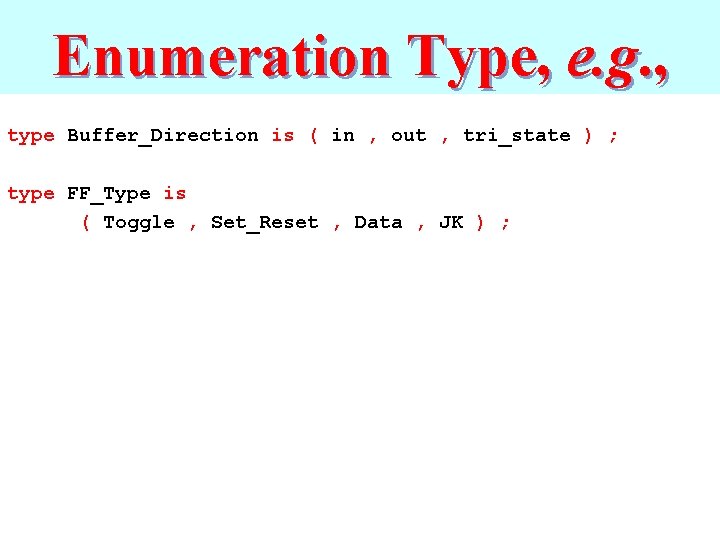 Enumeration Type, e. g. , type Buffer_Direction is ( in , out , tri_state