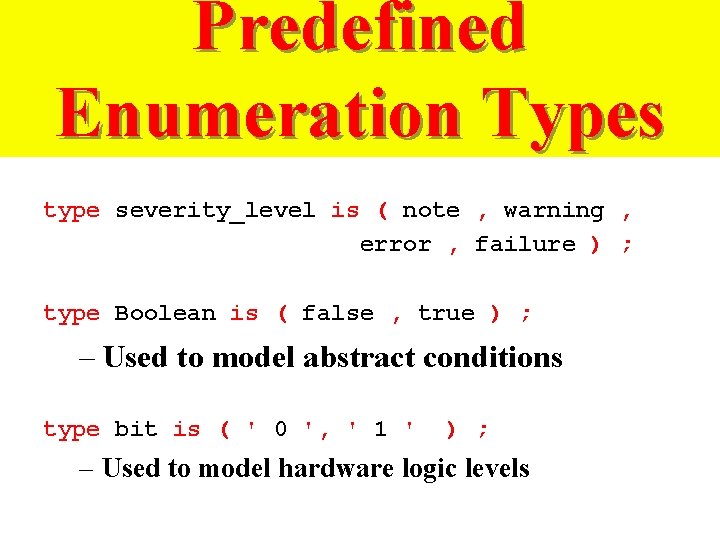 Predefined Enumeration Types type severity_level is ( note , warning , error , failure