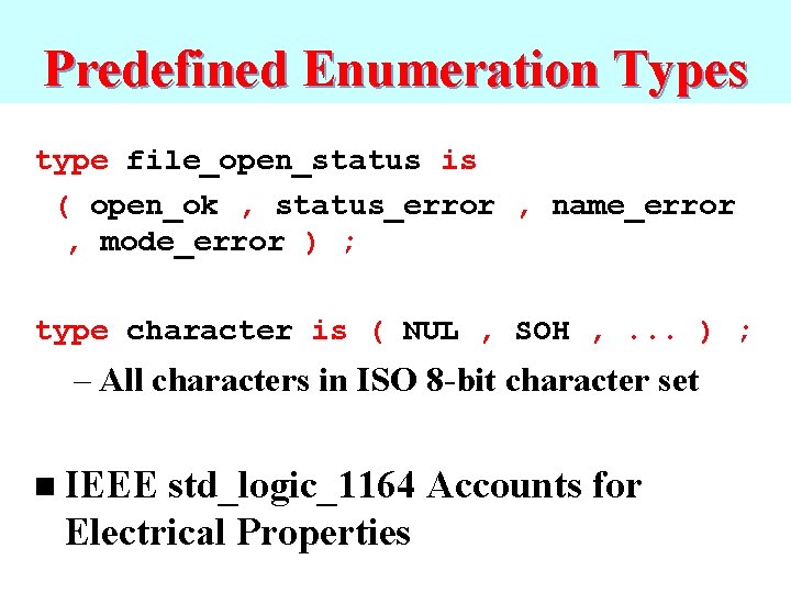 Predefined Enumeration Types type file_open_status is ( open_ok , status_error , name_error , mode_error