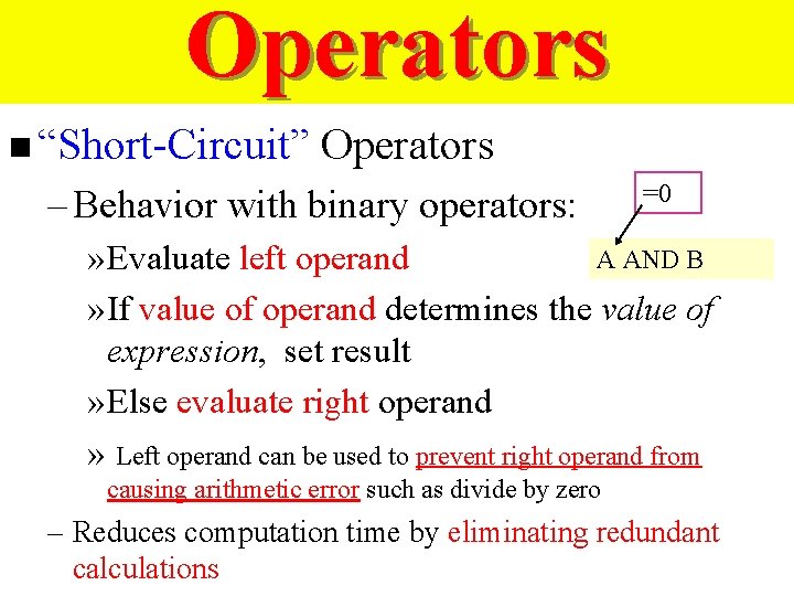 Operators n “Short-Circuit” Operators – Behavior with binary operators: =0 A AND B »