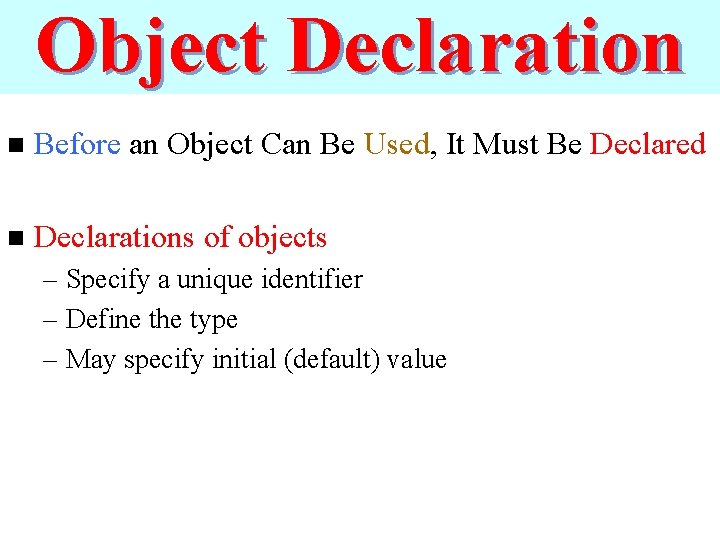 Object Declaration n Before an Object Can Be Used, It Must Be Declared n
