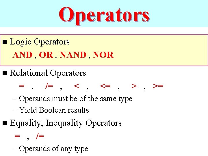 Operators n Logic Operators AND , OR , NAND , NOR n Relational Operators