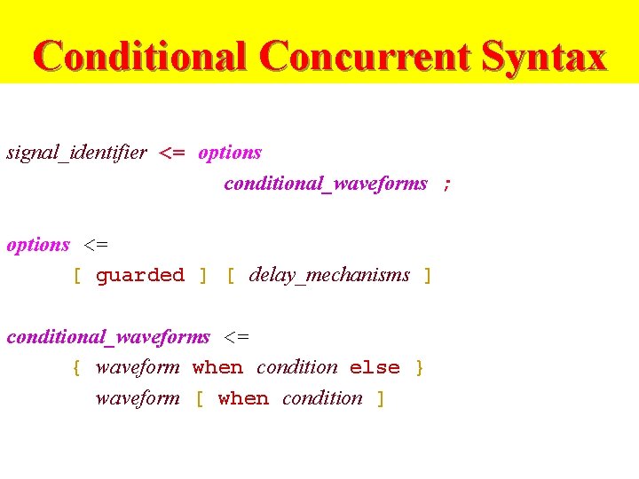 Conditional Concurrent Syntax signal_identifier <= options conditional_waveforms ; options <= [ guarded ] [