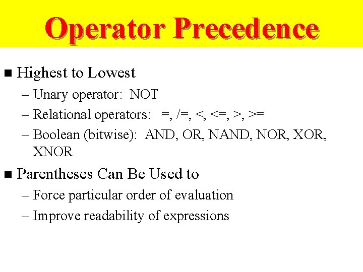 Operator Precedence n Highest to Lowest – Unary operator: NOT – Relational operators: =,
