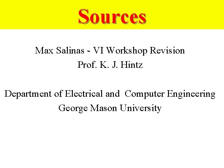 Sources Max Salinas - VI Workshop Revision Prof. K. J. Hintz Department of Electrical