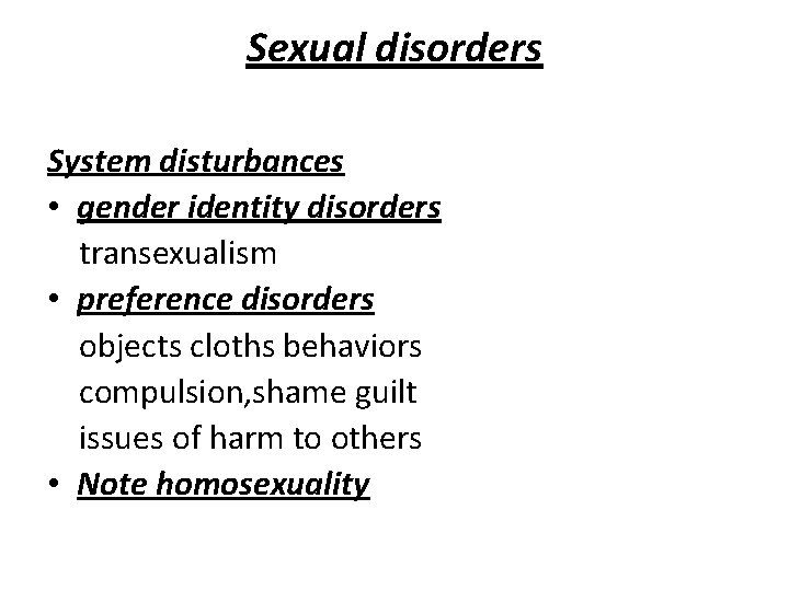 Sexual disorders System disturbances • gender identity disorders transexualism • preference disorders objects cloths