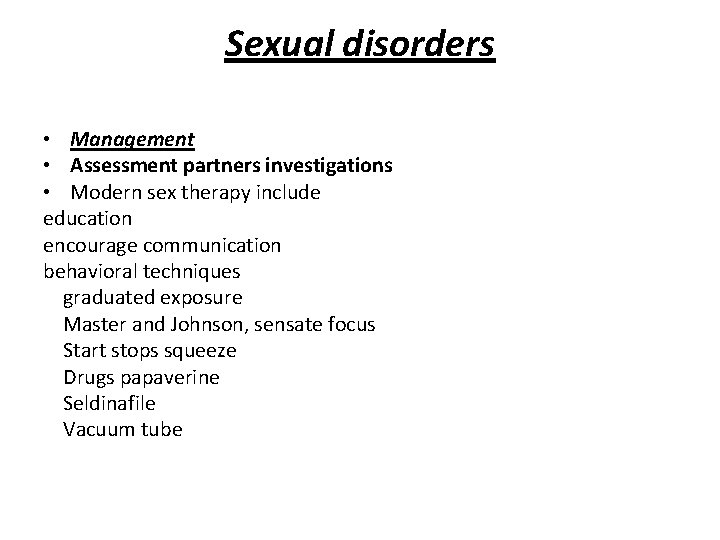Sexual disorders • Management • Assessment partners investigations • Modern sex therapy include education