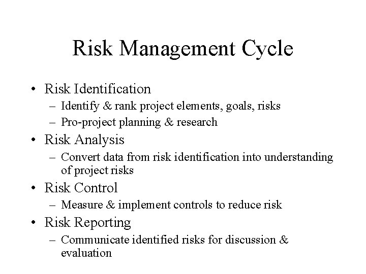 Risk Management Cycle • Risk Identification – Identify & rank project elements, goals, risks