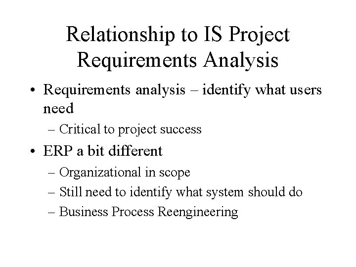 Relationship to IS Project Requirements Analysis • Requirements analysis – identify what users need