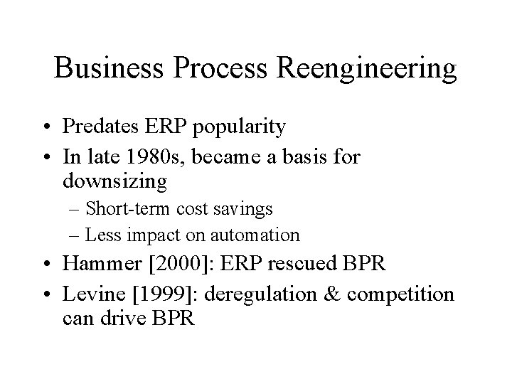 Business Process Reengineering • Predates ERP popularity • In late 1980 s, became a