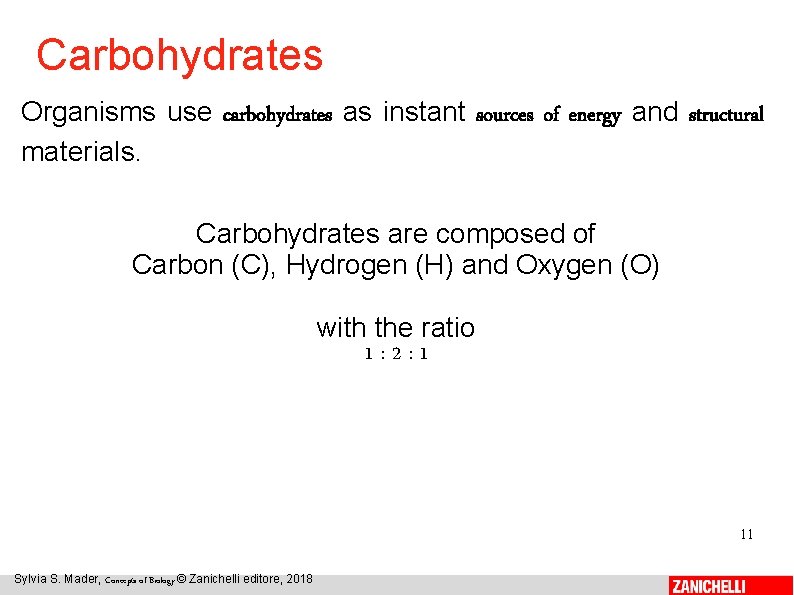 Carbohydrates Organisms use carbohydrates as instant sources of energy and structural materials. Carbohydrates are