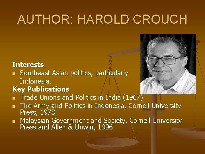 AUTHOR: HAROLD CROUCH Interests n Southeast Asian politics, particularly Indonesia. Key Publications n Trade