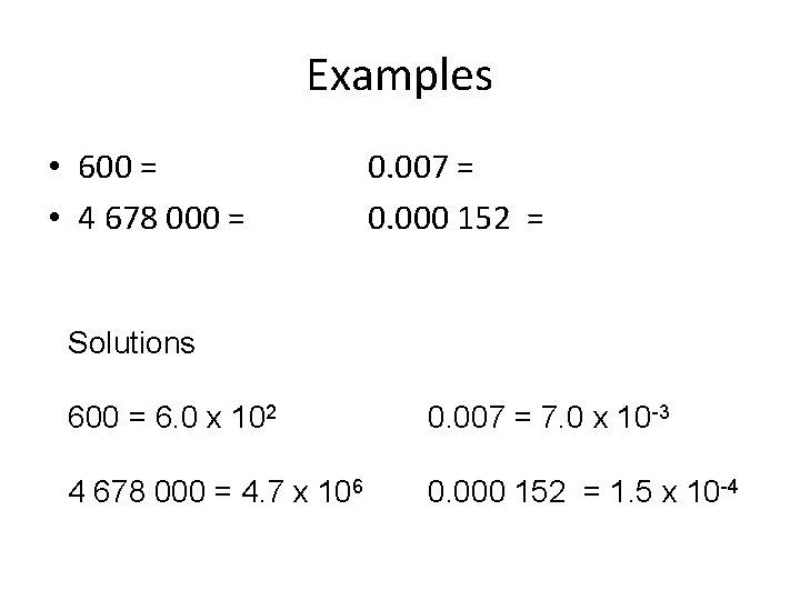 Examples • 600 = • 4 678 000 = 0. 007 = 0. 000