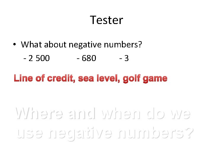 Tester • What about negative numbers? - 2 500 - 680 -3 Line of