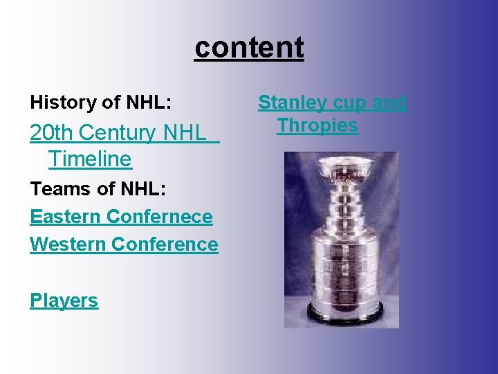 content History of NHL: 20 th Century NHL Timeline Teams of NHL: Eastern Confernece