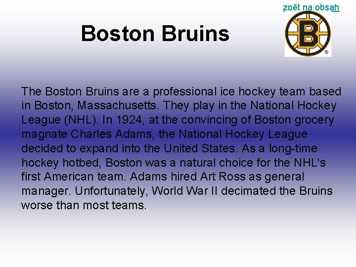 zpět na obsah Boston Bruins The Boston Bruins are a professional ice hockey team