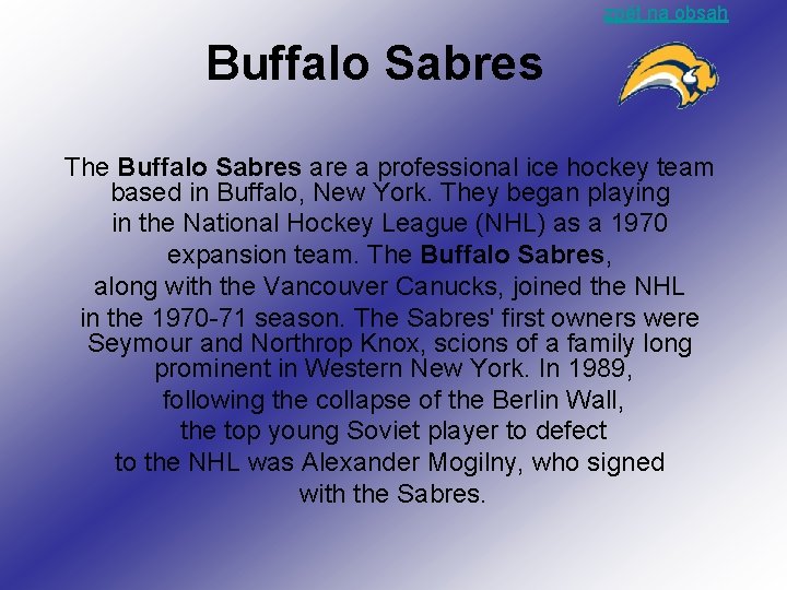 zpět na obsah Buffalo Sabres The Buffalo Sabres are a professional ice hockey team