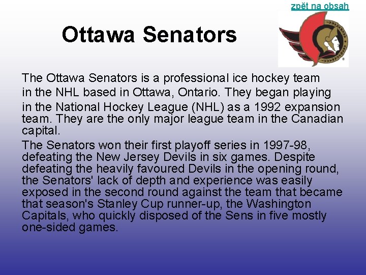 zpět na obsah Ottawa Senators The Ottawa Senators is a professional ice hockey team