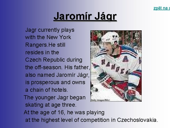 Jaromír Jágr zpět na o Jagr currently plays with the New York Rangers. He