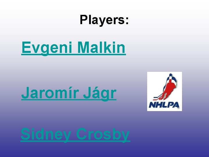 Players: Evgeni Malkin Jaromír Jágr Sidney Crosby 