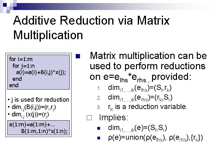 Additive Reduction via Matrix Multiplication for i=1: m for j=1: n a(i)=a(i)+B(i, j)*x(j); end