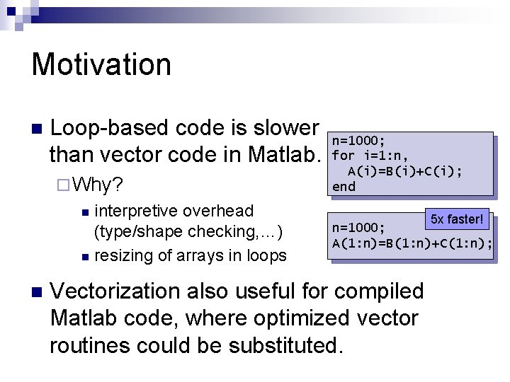 Motivation n Loop-based code is slower than vector code in Matlab. ¨ Why? interpretive