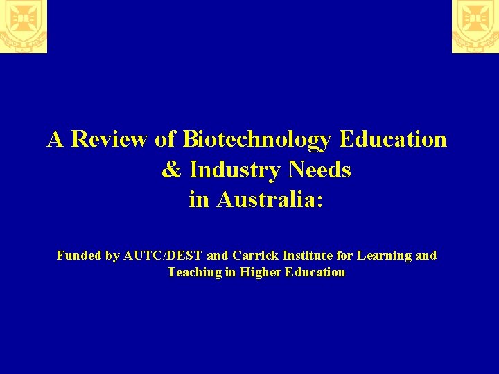 A Review of Biotechnology Education & Industry Needs in Australia: Funded by AUTC/DEST and