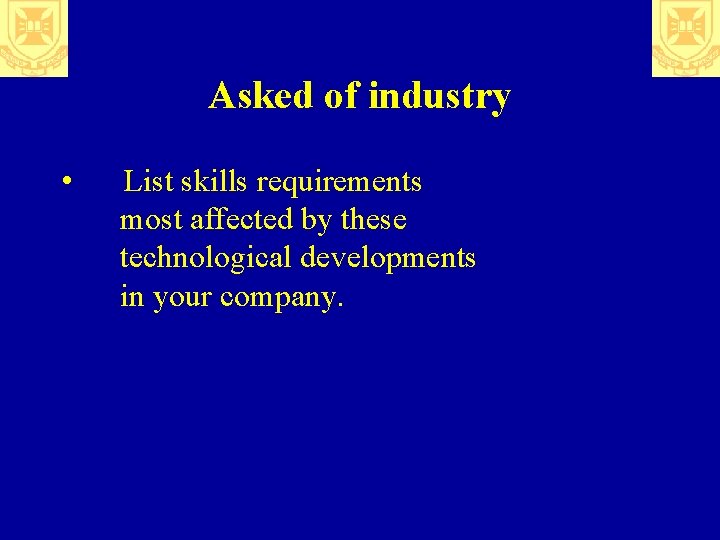 Asked of industry • List skills requirements most affected by these technological developments in