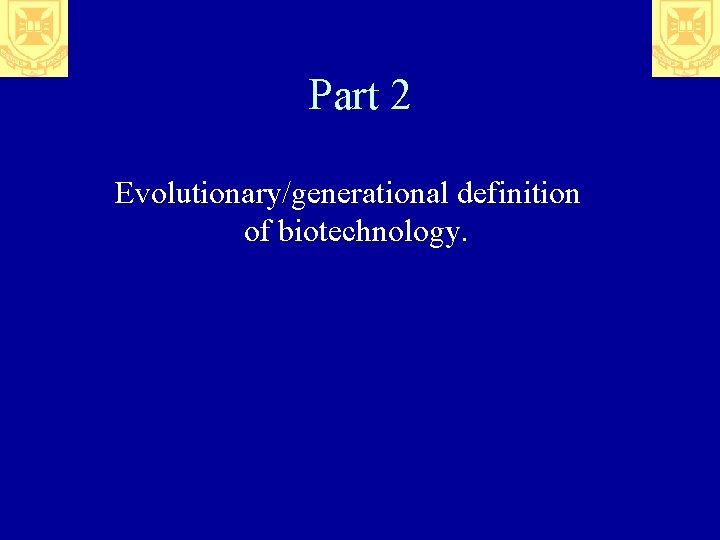 Part 2 Evolutionary/generational definition of biotechnology. 