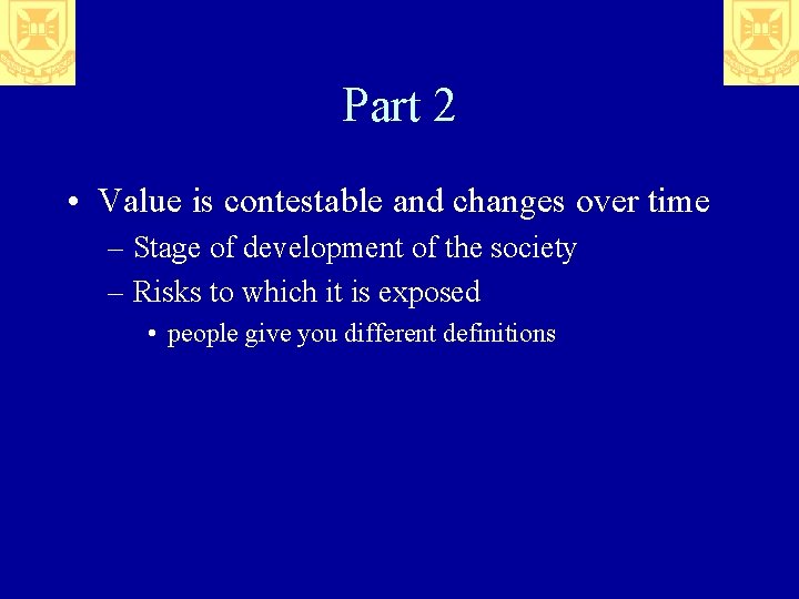 Part 2 • Value is contestable and changes over time – Stage of development