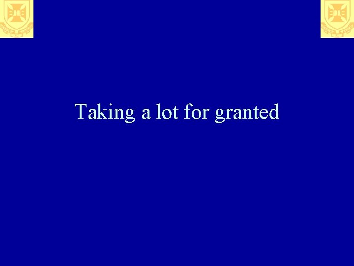 Taking a lot for granted 