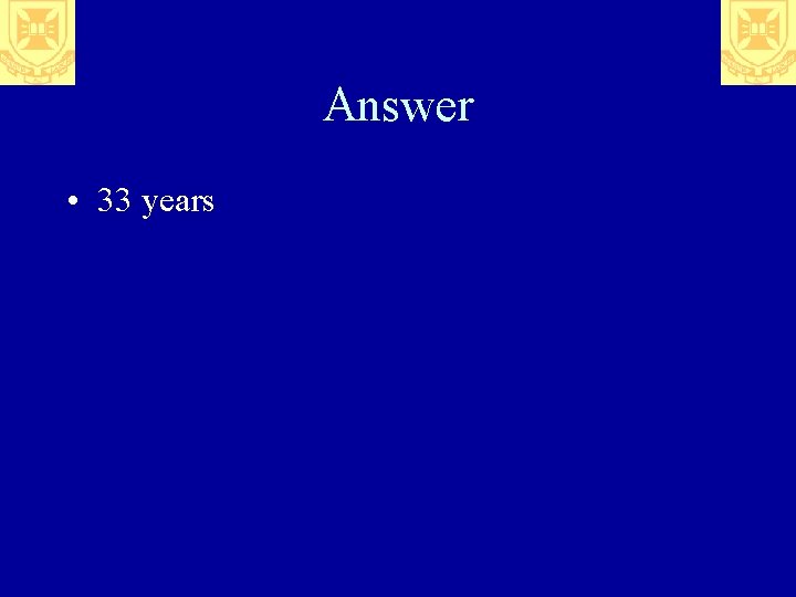 Answer • 33 years 