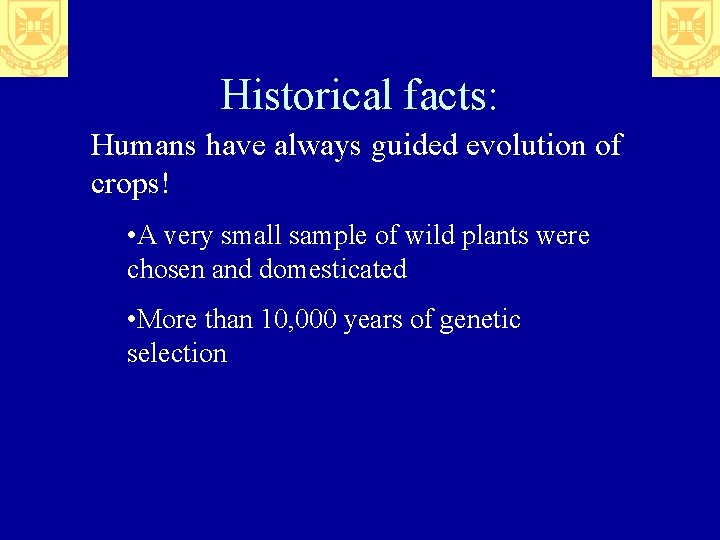 Historical facts: Humans have always guided evolution of crops! • A very small sample