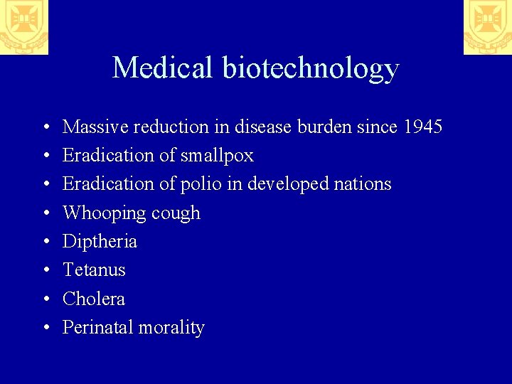 Medical biotechnology • • Massive reduction in disease burden since 1945 Eradication of smallpox