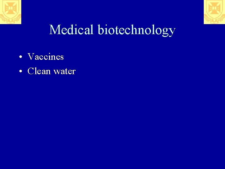 Medical biotechnology • Vaccines • Clean water 