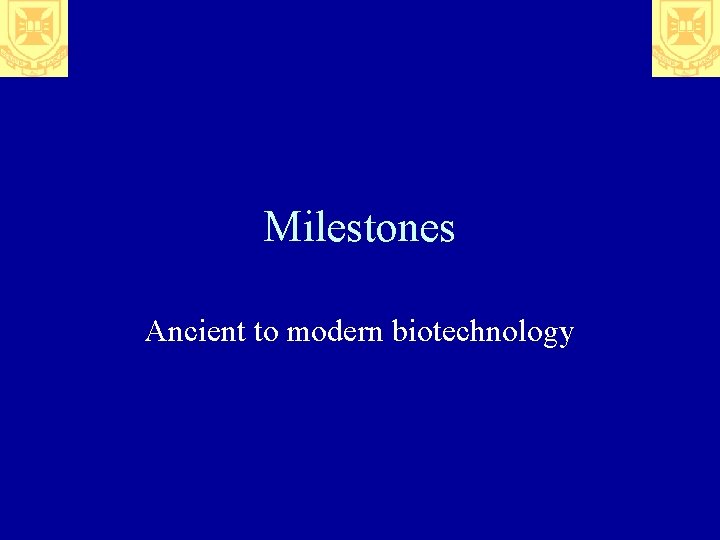 Milestones Ancient to modern biotechnology 