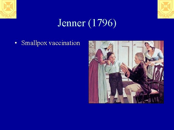 Jenner (1796) • Smallpox vaccination 