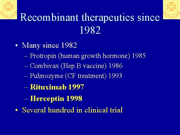 Recombinant therapeutics since 1982 • Many since 1982 – Protropin (human growth hormone) 1985