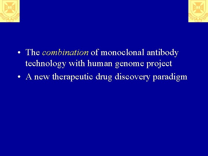  • The combination of monoclonal antibody technology with human genome project • A