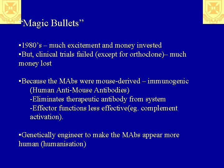 “Magic Bullets” • 1980’s – much excitement and money invested • But, clinical trials