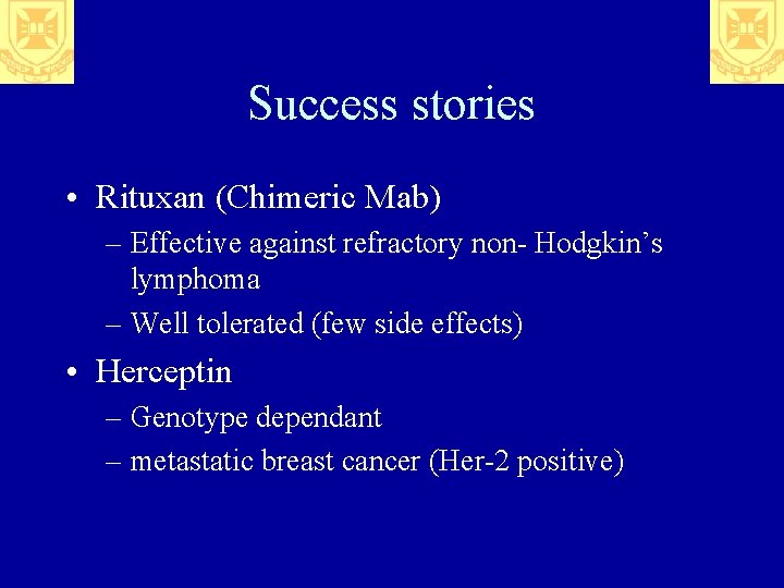 Success stories • Rituxan (Chimeric Mab) – Effective against refractory non- Hodgkin’s lymphoma –