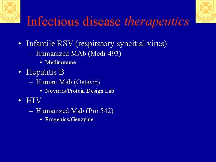 Infectious disease therapeutics • Infantile RSV (respiratory syncitial virus) – Humanized MAb (Medi-493) •