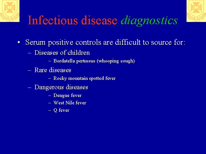 Infectious disease diagnostics • Serum positive controls are difficult to source for: – Diseases